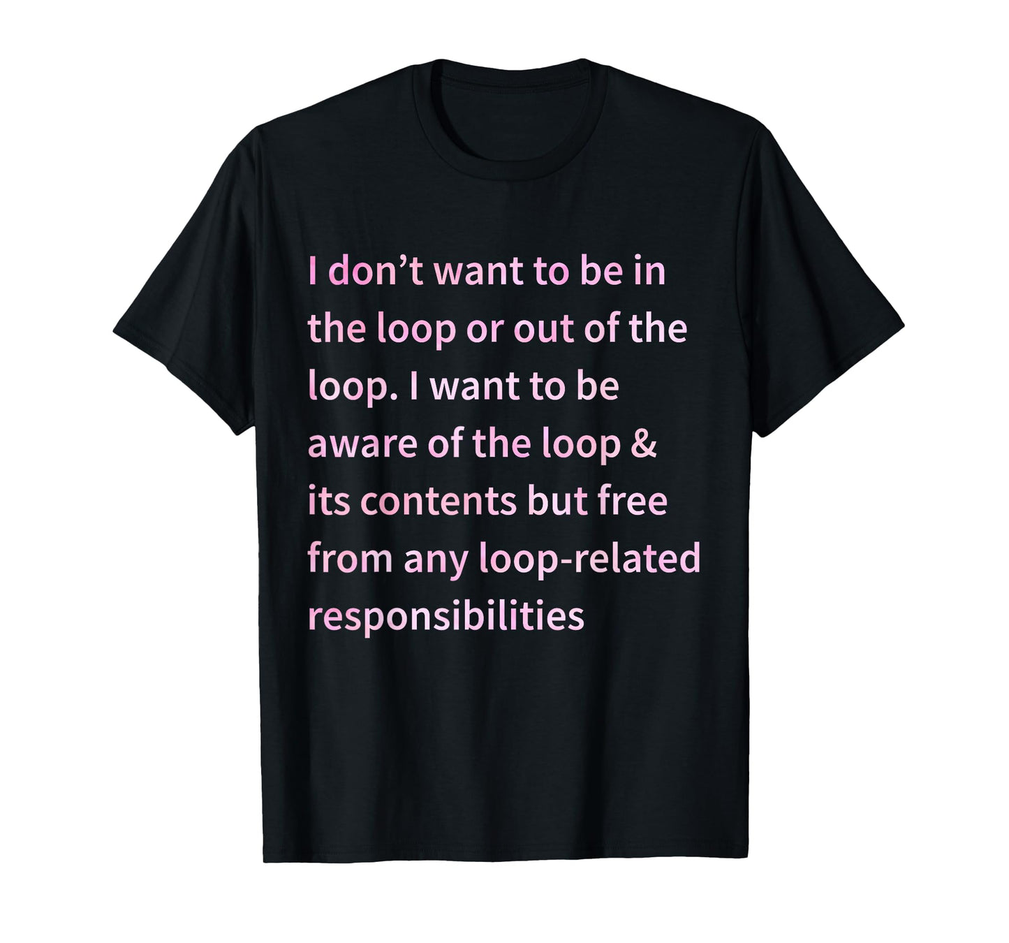 I Don't Want to Be in The Loop Or Out of The Loop Tie Dye T-Shirt