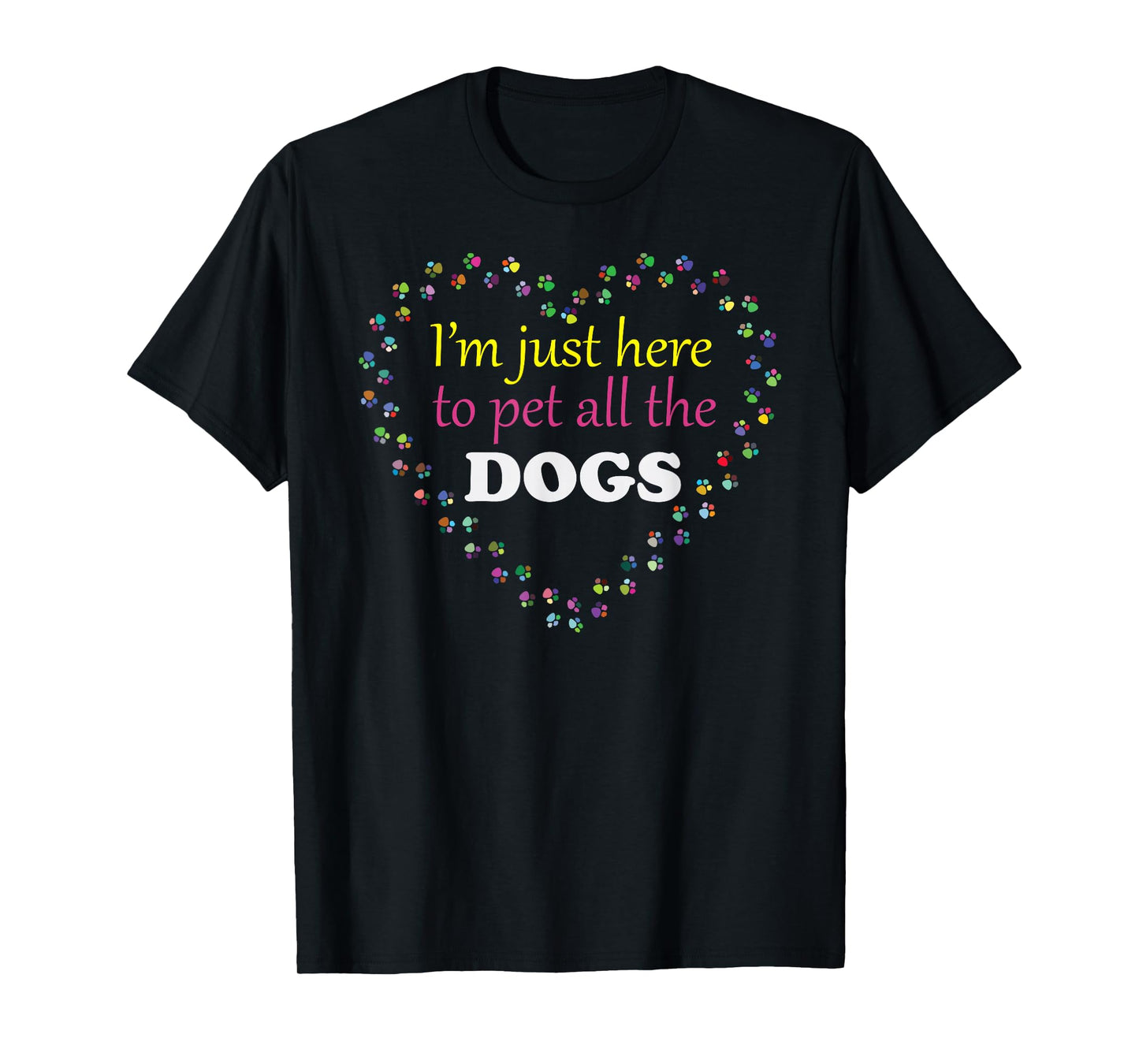 I'm Just Here to Pet All the Dogs Funny and Cute - Only - T-Shirt