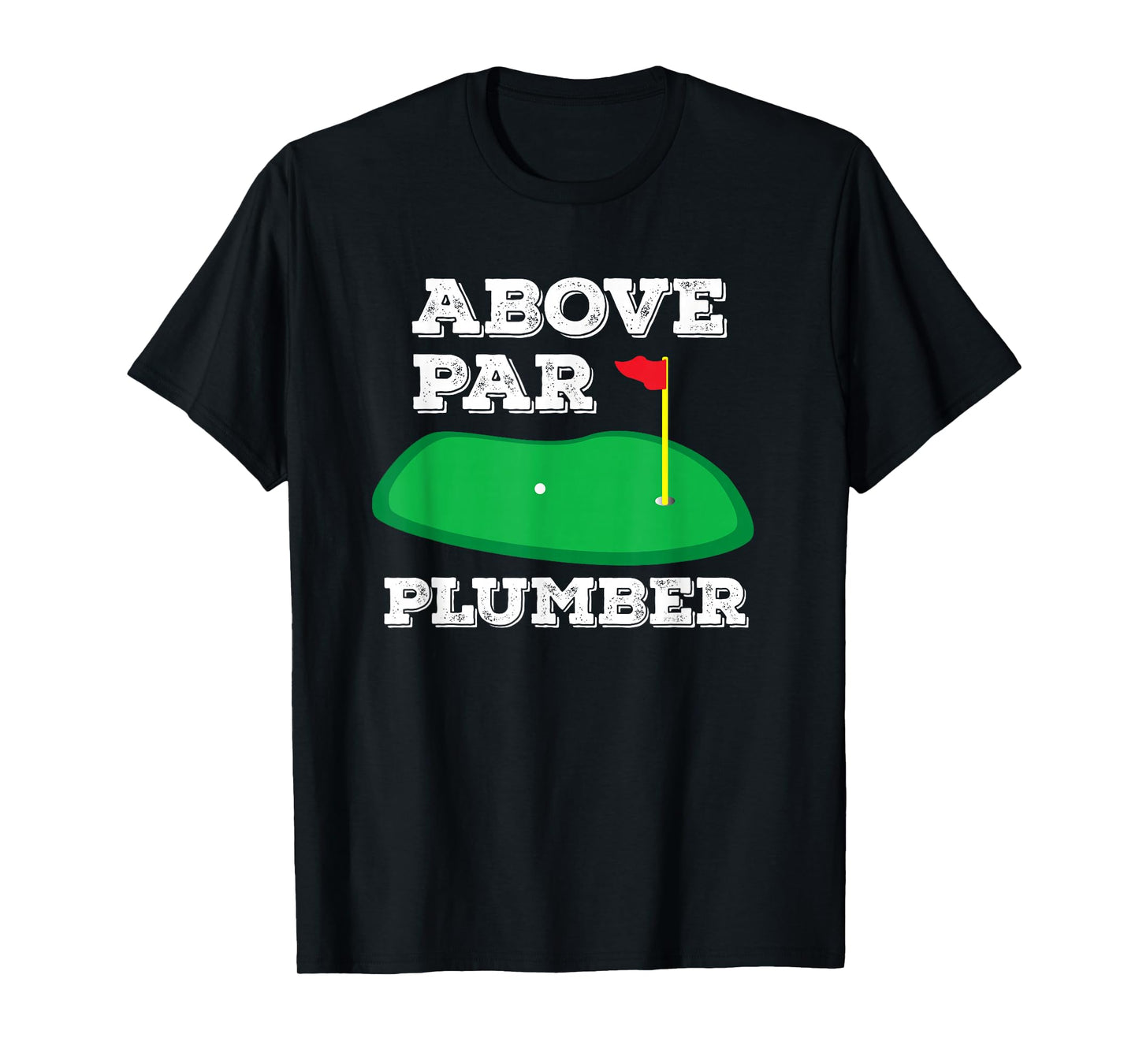 Golf Pun Above Par Plumber Plumbing & Golfing Gifts for Men T-Shirt