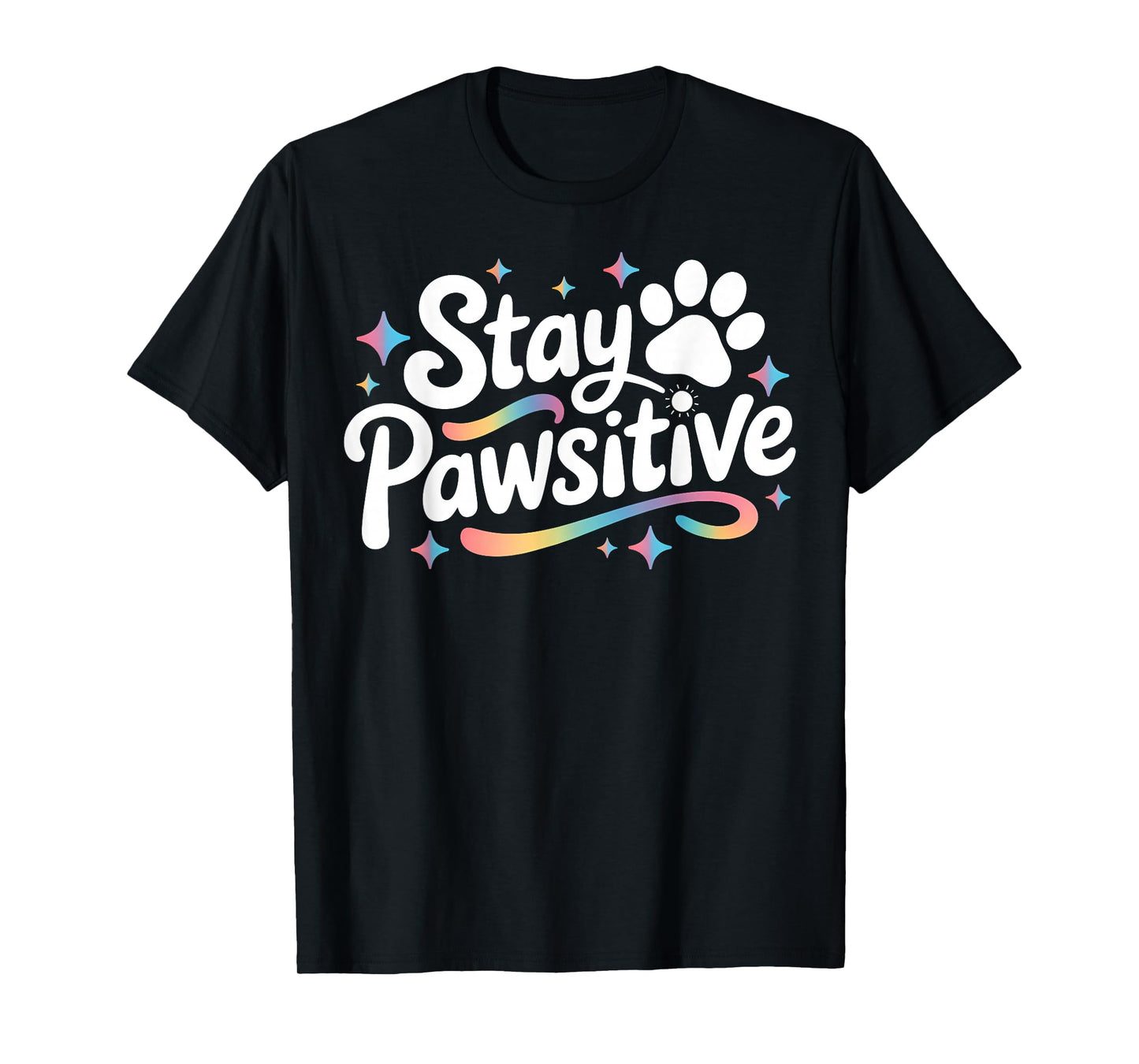 Stay Pawsitive Cute Dog Cat Animal Lover Positive Message T-Shirt