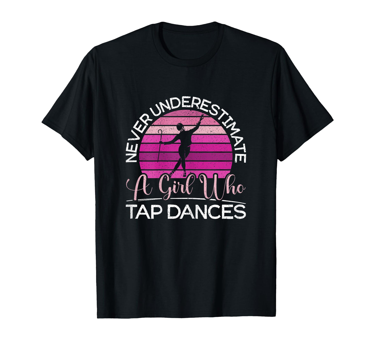 Never Underestimate A Girl Who Tap Dance Tap Dancer T-Shirt