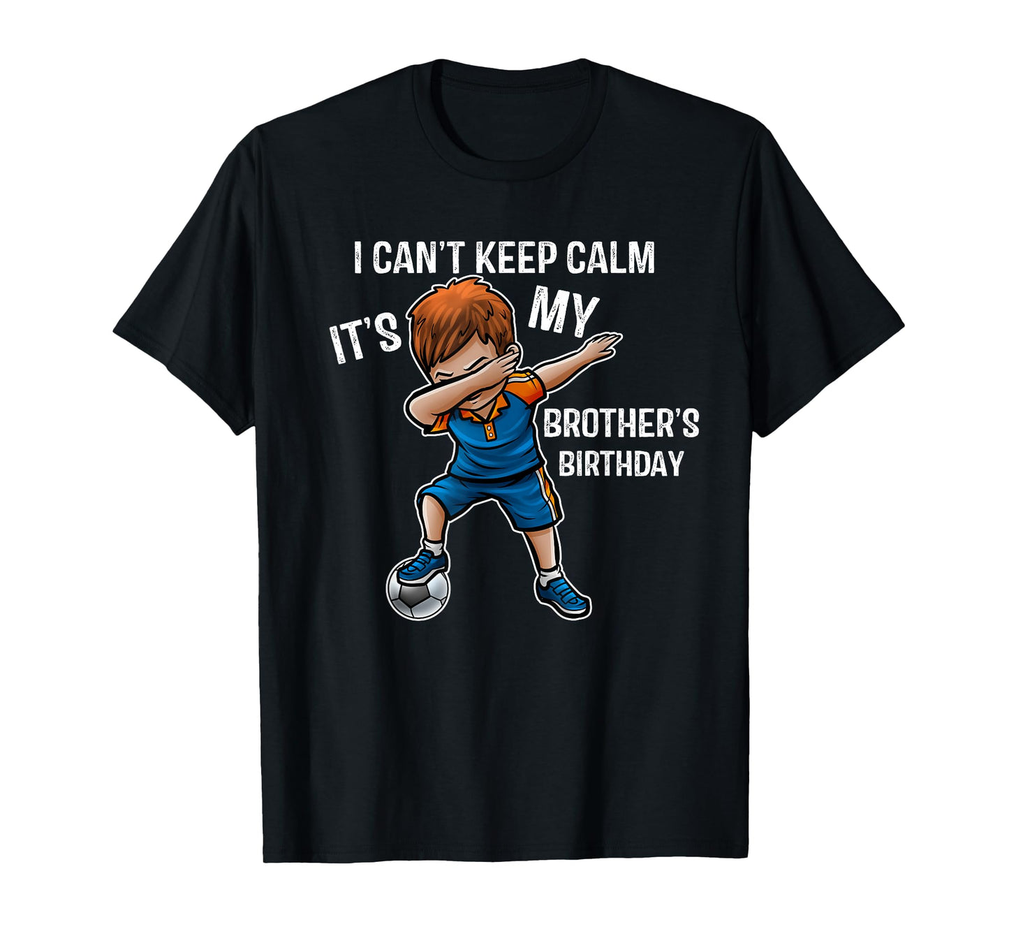I Can't Keep Calm It's My Brother Birthday Brother Gift T-Shirt