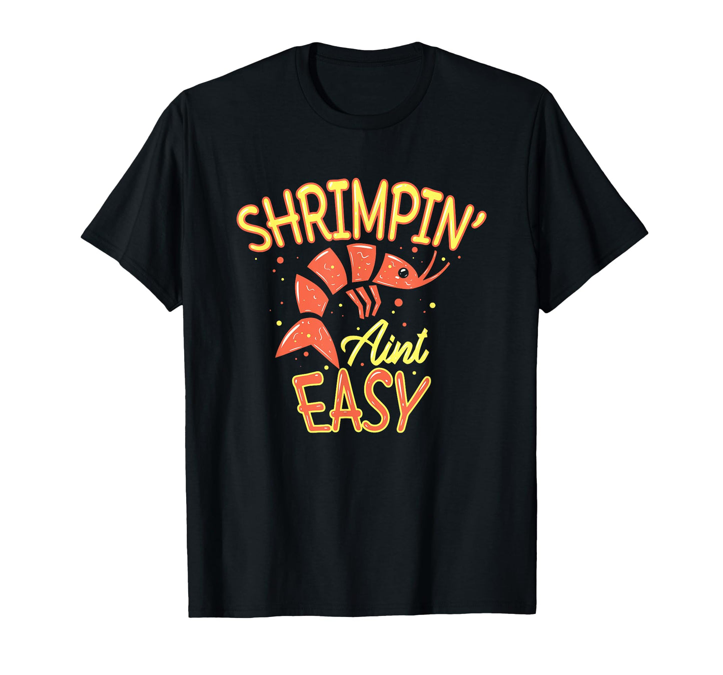 Shrimpin' ain't easy I Funny Shrimp Gift Seafood Lover T-Shirt