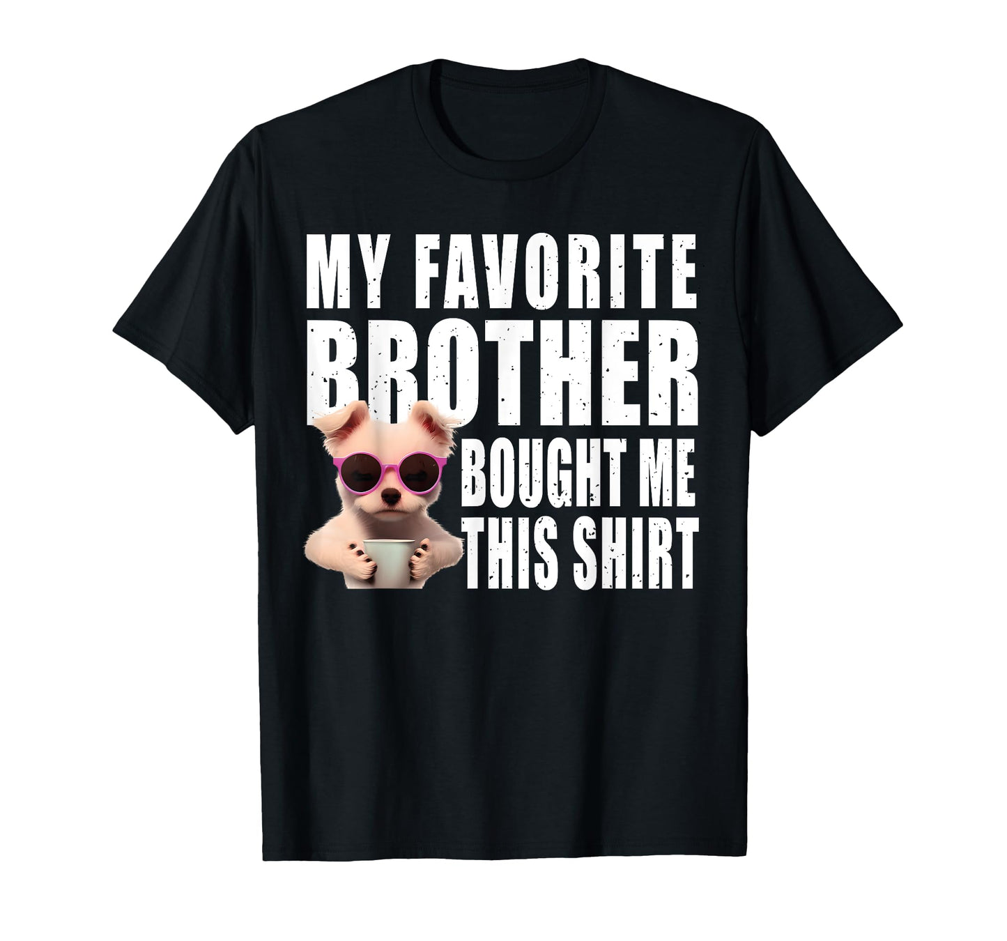 Funny dog lovers ideas | My Favorite Brother Bought Me This T-Shirt