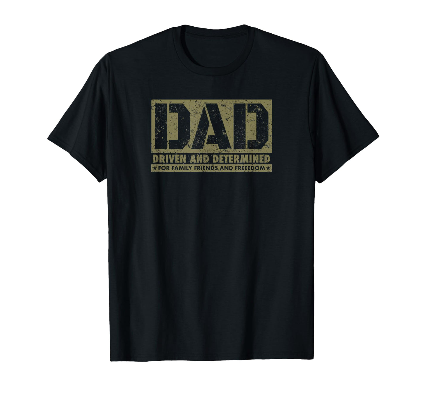 DAD Driven and Determined for Family Friends and Freedom T-Shirt