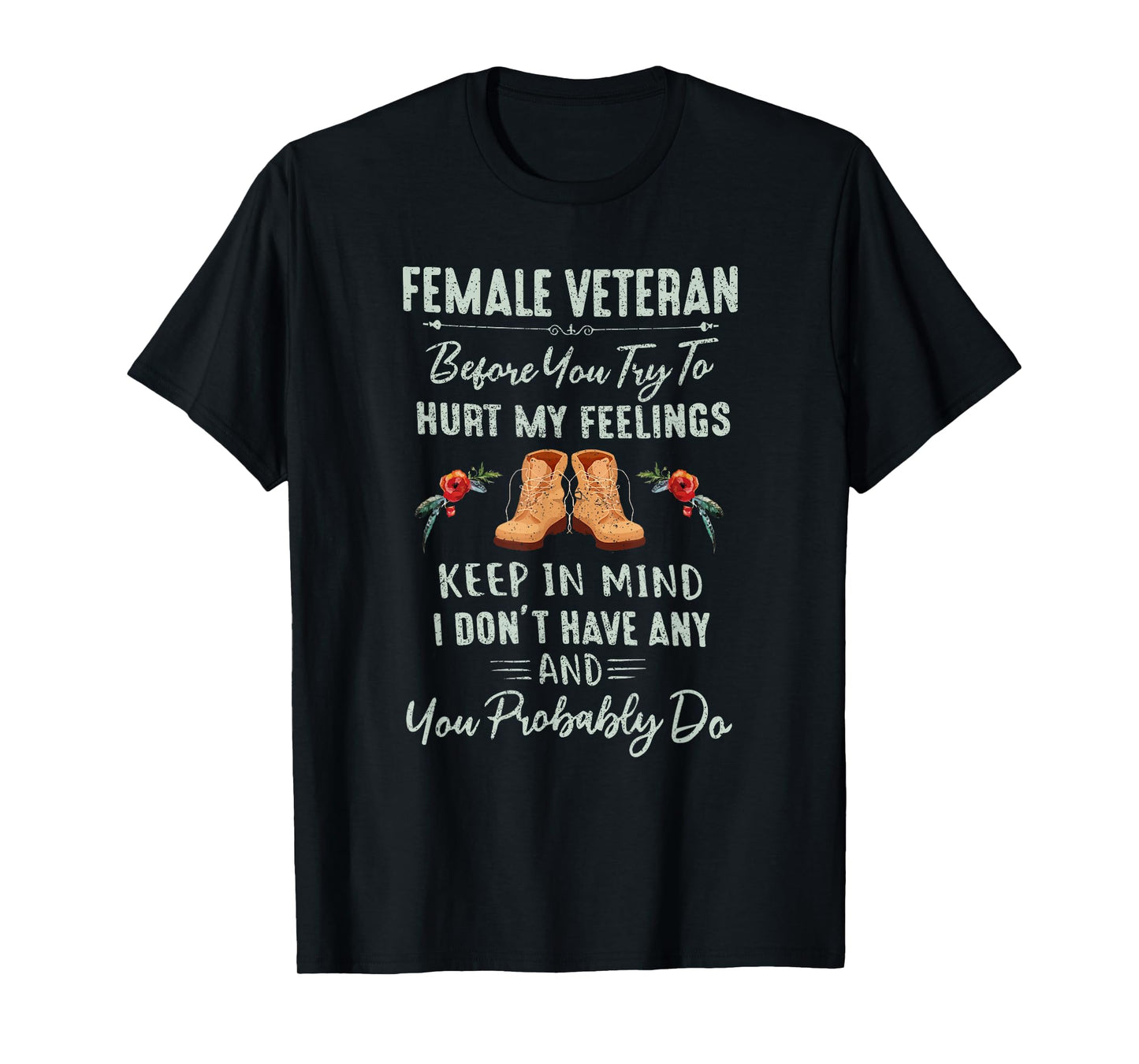 Female Veteran Before You Try To Hurt My Feelings T-Shirt