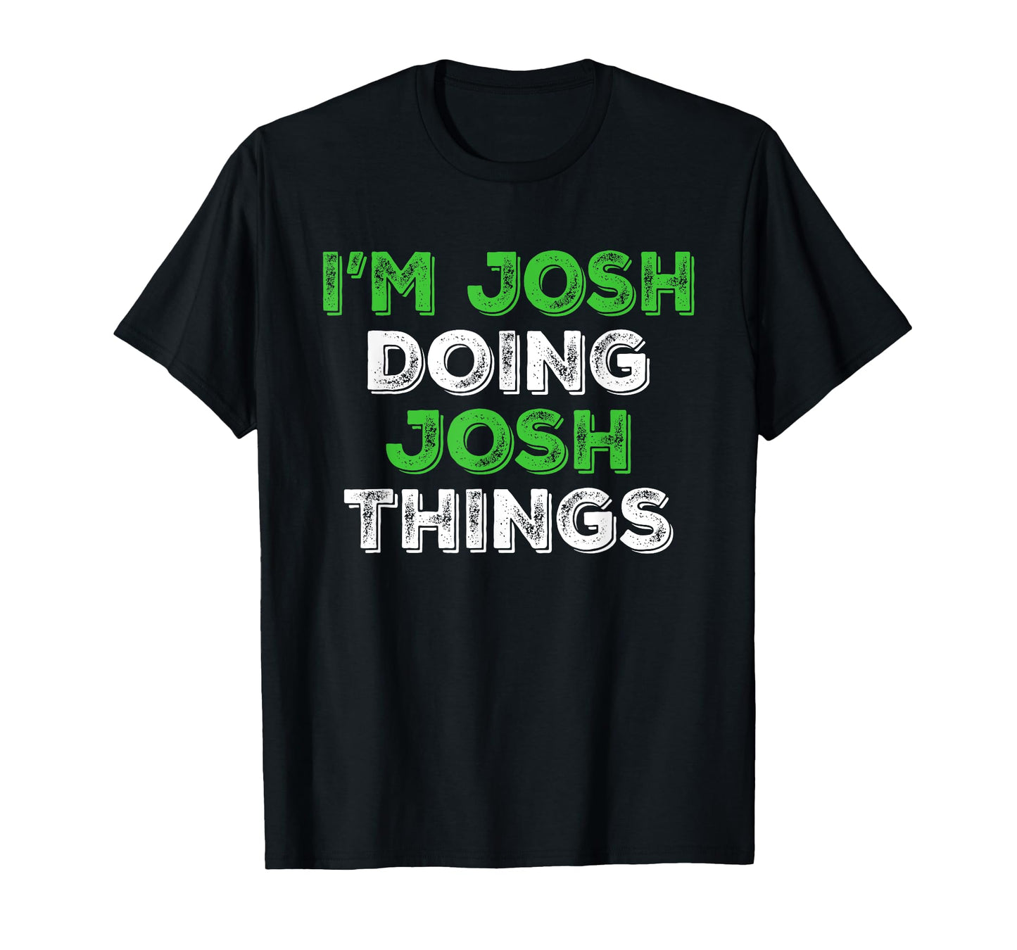I'm Josh Doing Josh Things Funny Personalized First Name T-Shirt