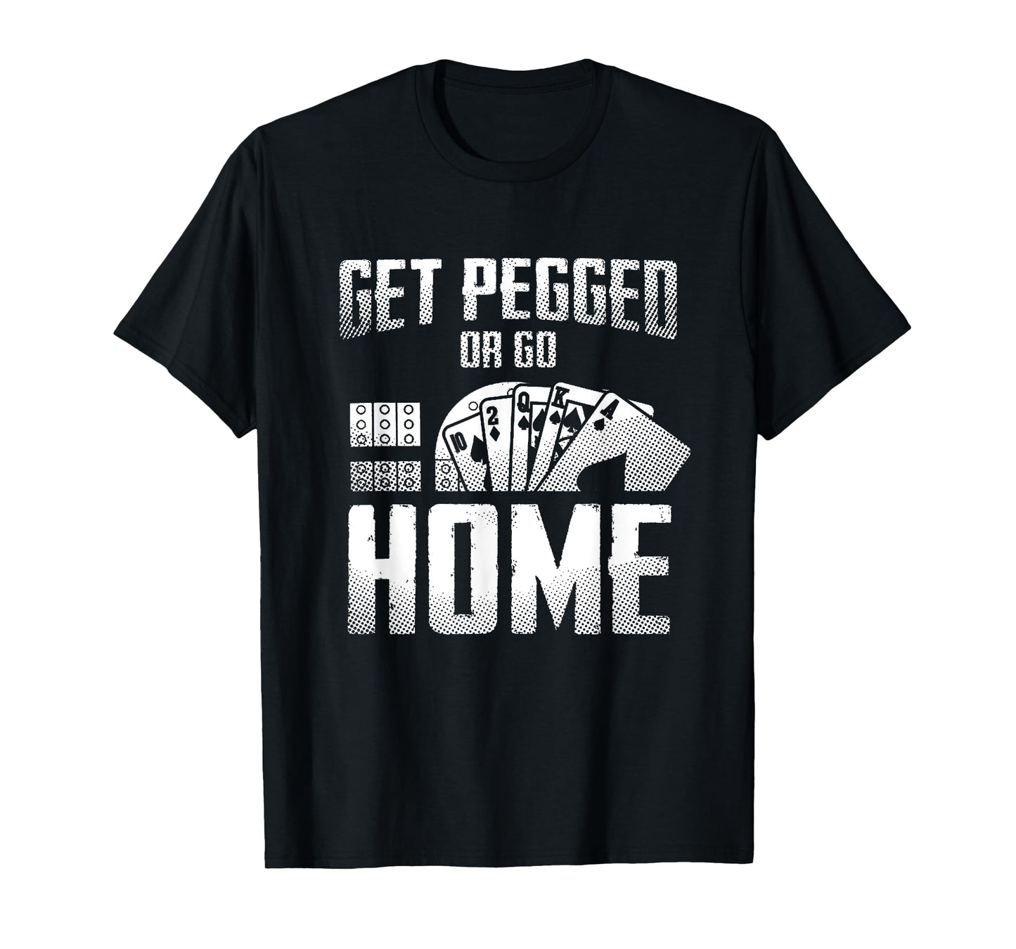 Get Pegged Or Go Home Funny Cribbage Cards Game T-Shirt