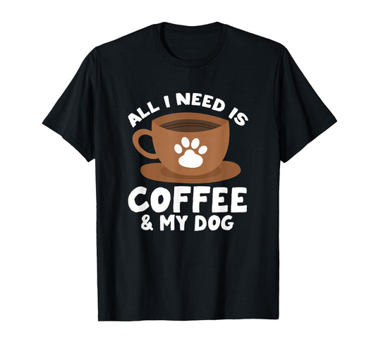 Dog Coffee Paw Print Design Everything I Need Is Coffee T-Shirt