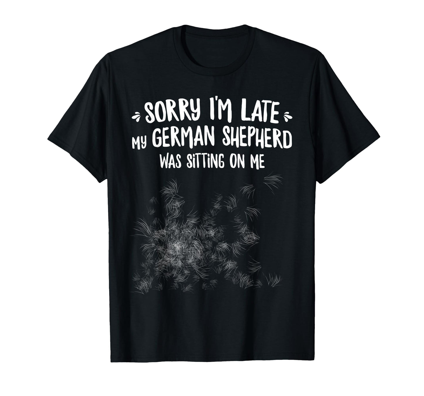 Sorry I'm Late My German Shepherd Was Sitting On Me T-Shirt