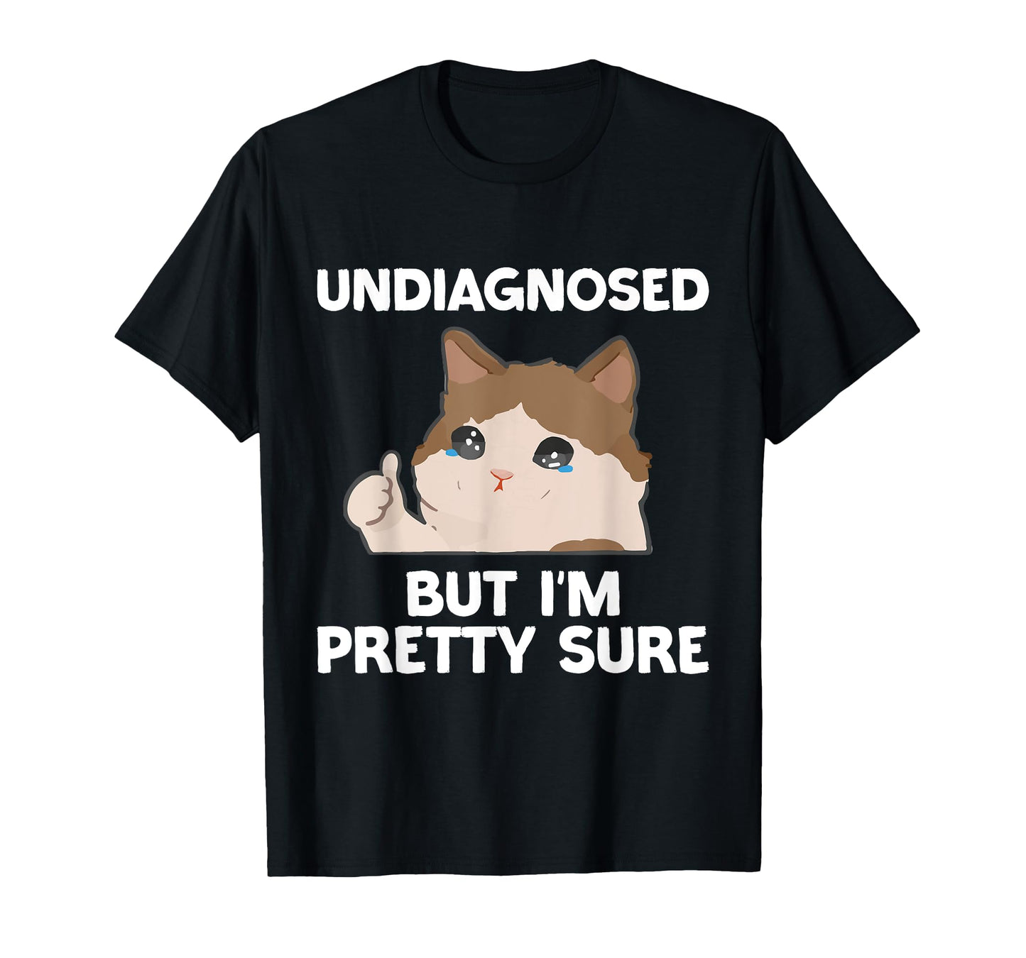 Undiagnosed But I'm Pretty Sure funny cat meme Men Women T-Shirt