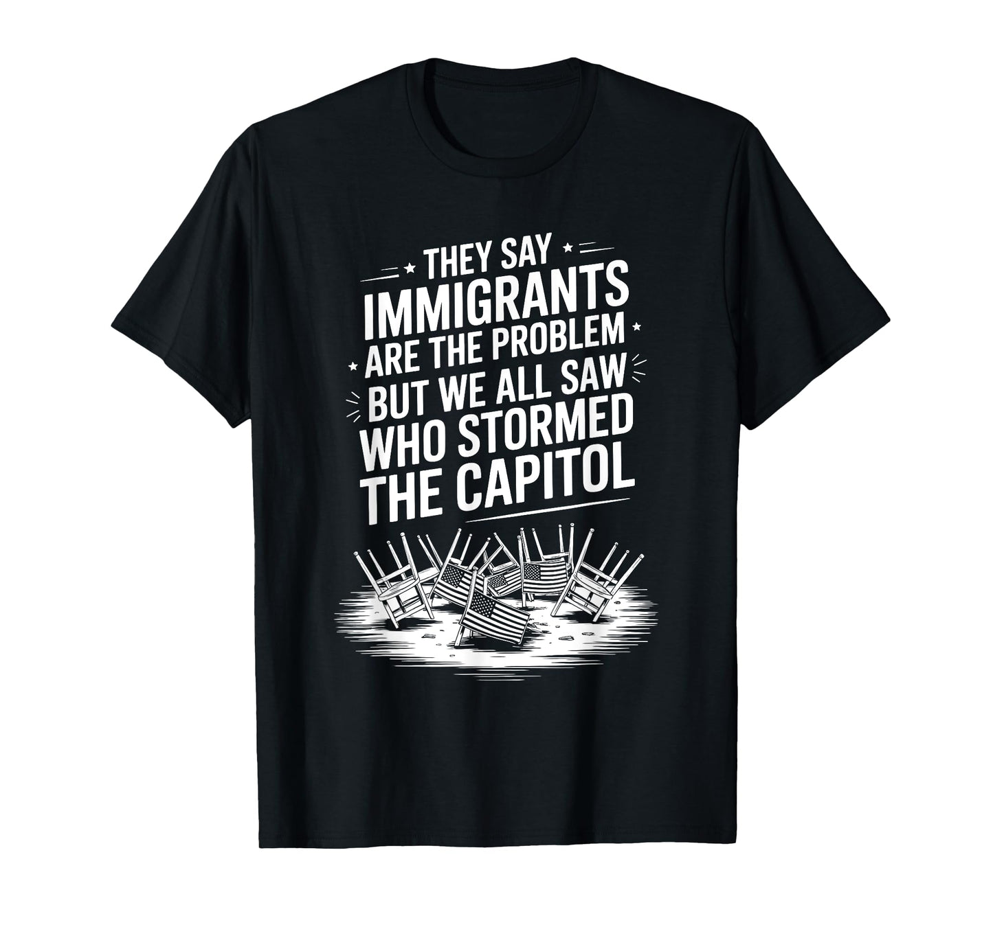 They Say Immigrants Are The Problem But We All Saw Stormed T-Shirt