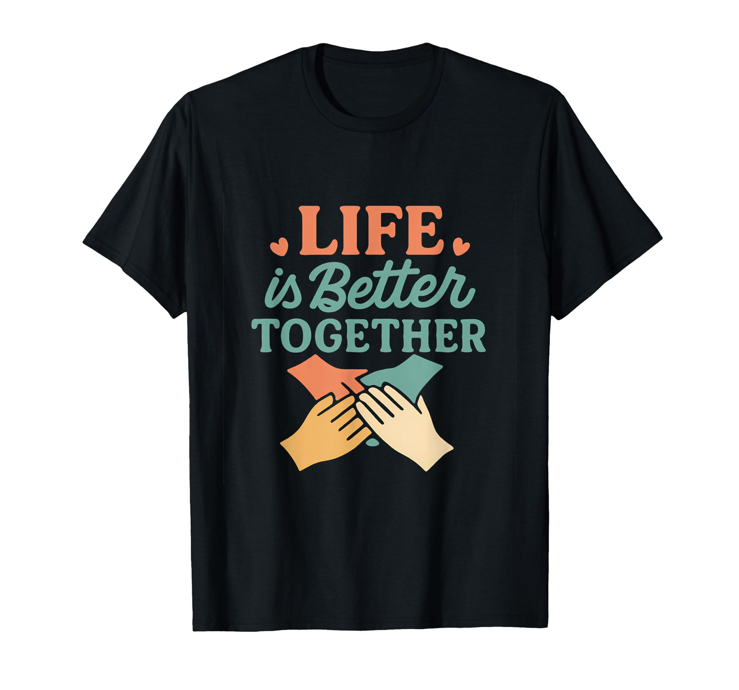 Life is Better Together Unity Graphic Design T-Shirt