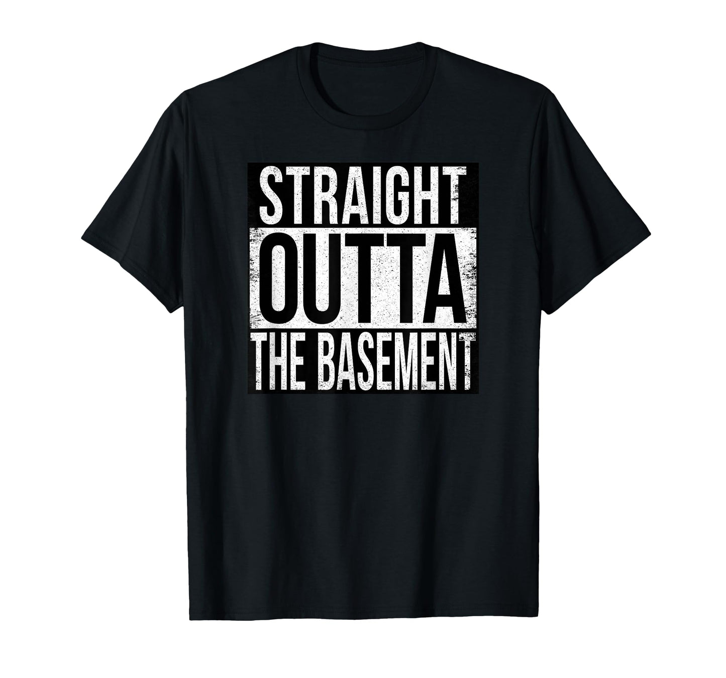 STRAIGHT OUTTA THE BASEMENT T-Shirt
