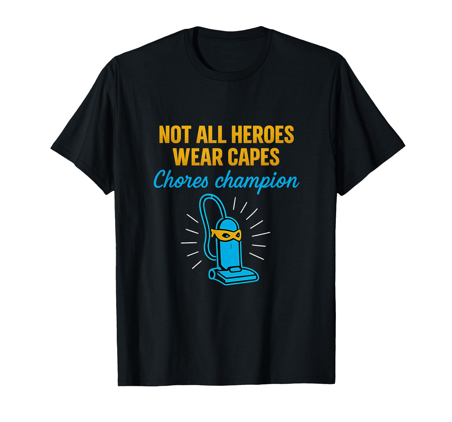 Not All Heroes Wear Capes Chores Champion Vacuum Hero T-Shirt