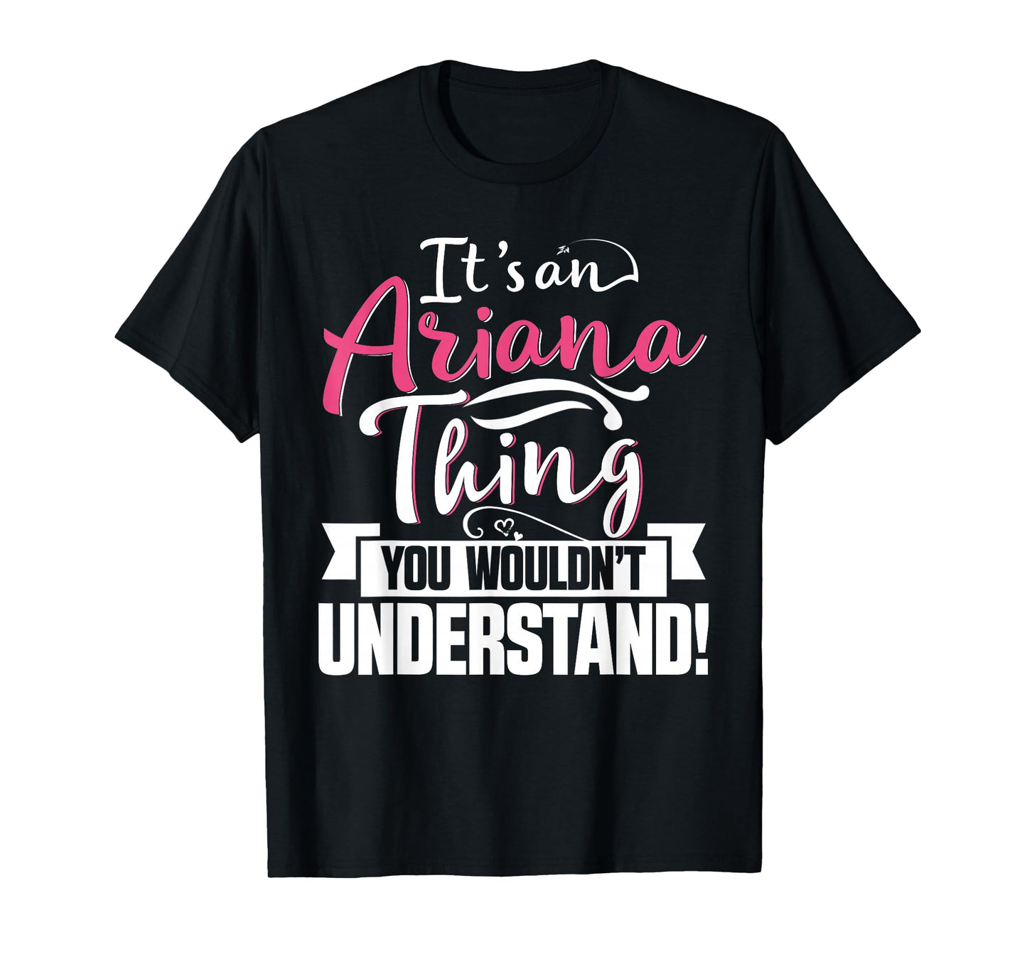 It's an Ariana Thing You Wouldn't Understand First Name T-Shirt