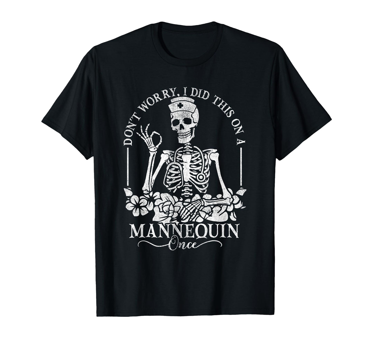 Don't Worry I Did This On A Mannequin Once Nurse Skeleton T-Shirt