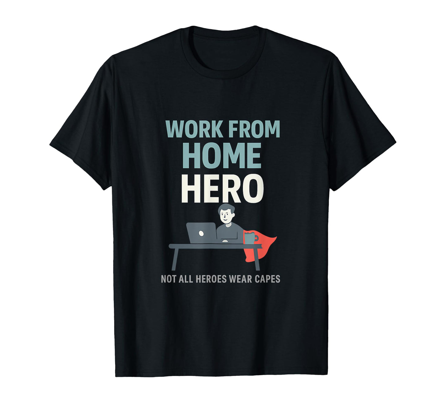 Work from Home Hero Graphic - Remote Work Novelty T-Shirt