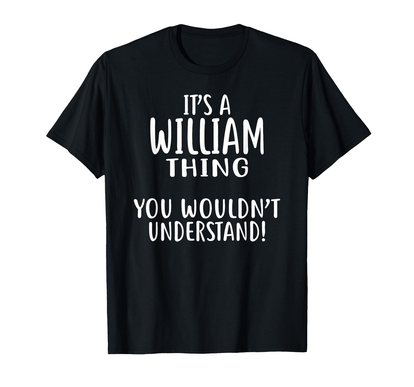 It's A WILLIAM Thing, You Wouldn't Understand! WILLIAM T-Shirt
