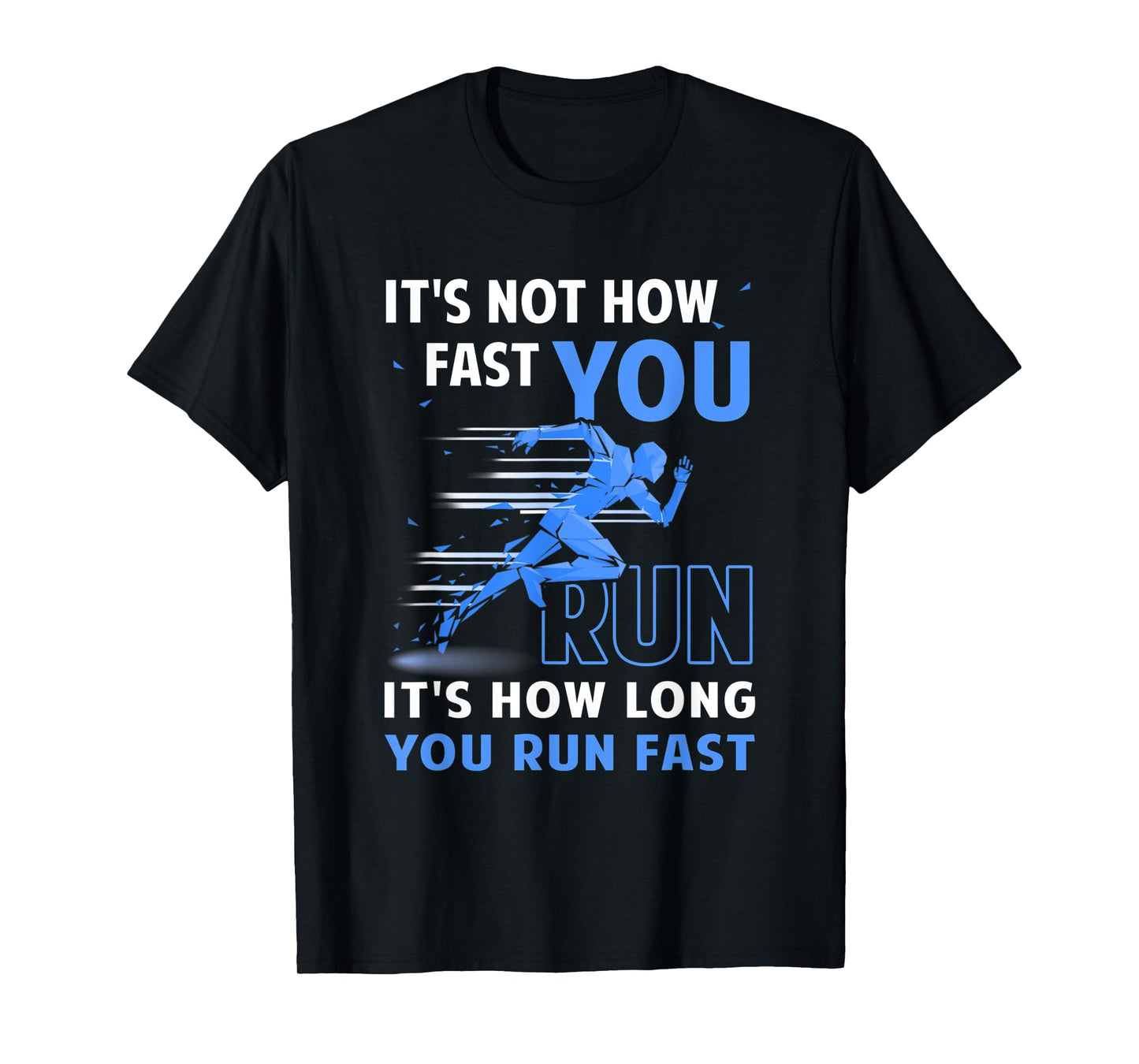 Runner It's Not How Fast You Run It's How Long You Run Fast T-Shirt