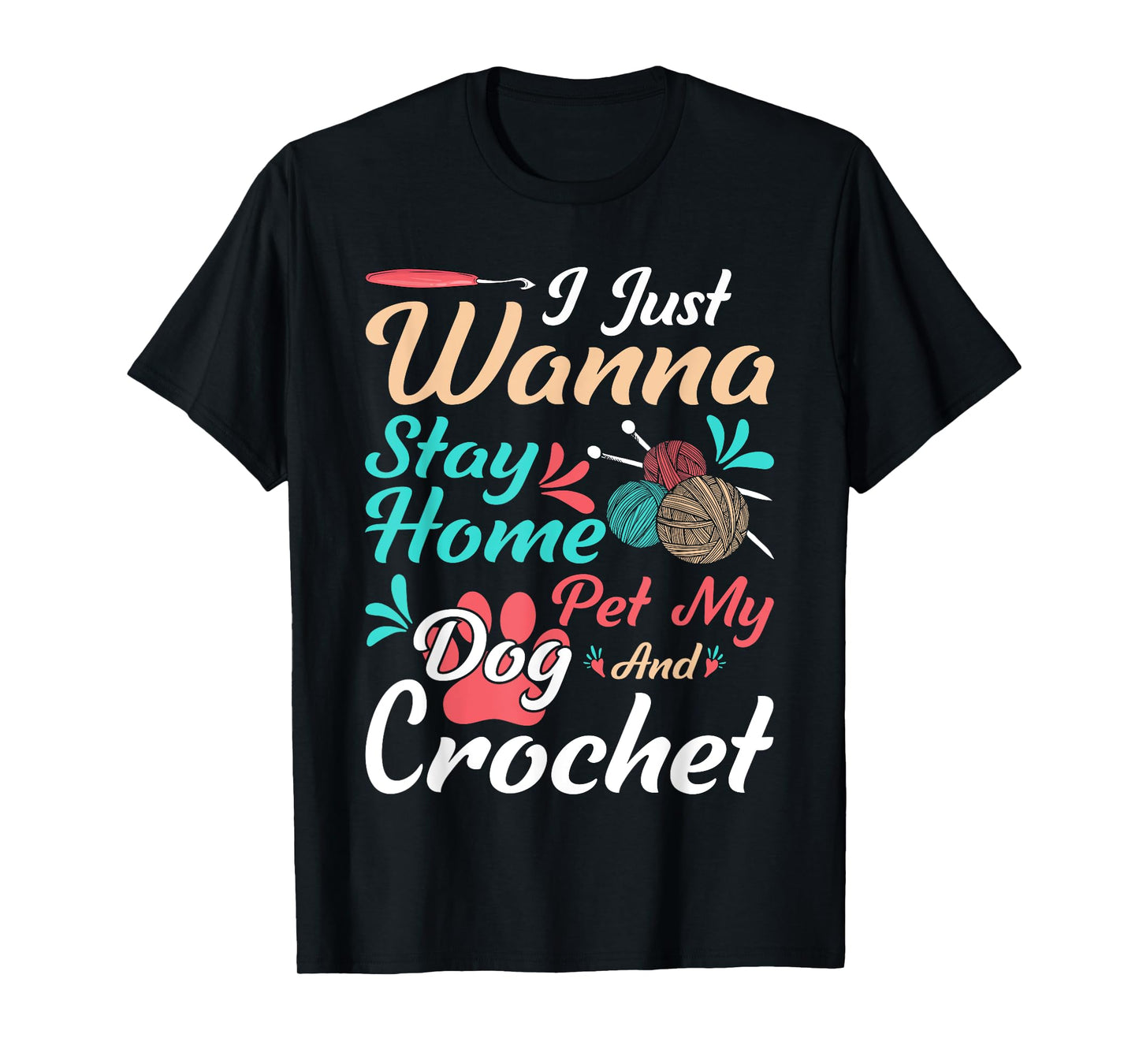 I Just Wanna Stay Home Pet My Dog And Crochet T-Shirt