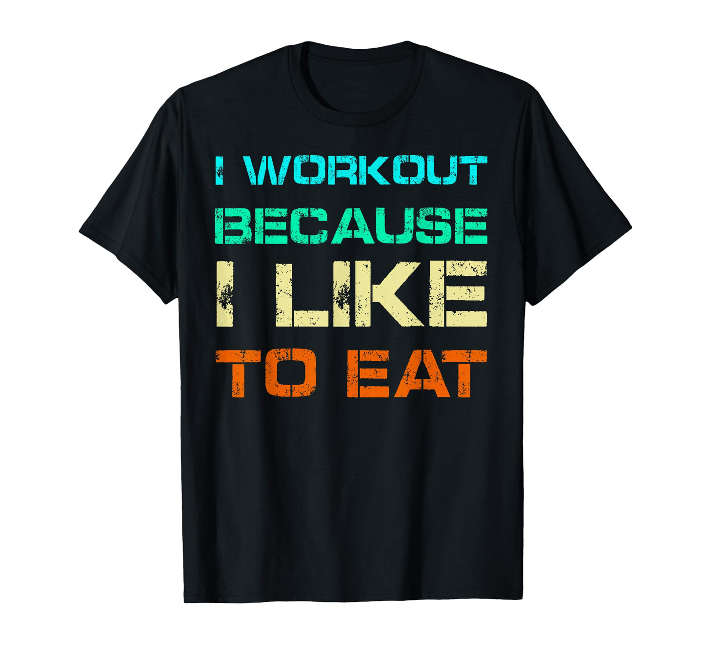 I Workout Because I Like to Eat Gym Quote Tee Weightlifting T-Shirt