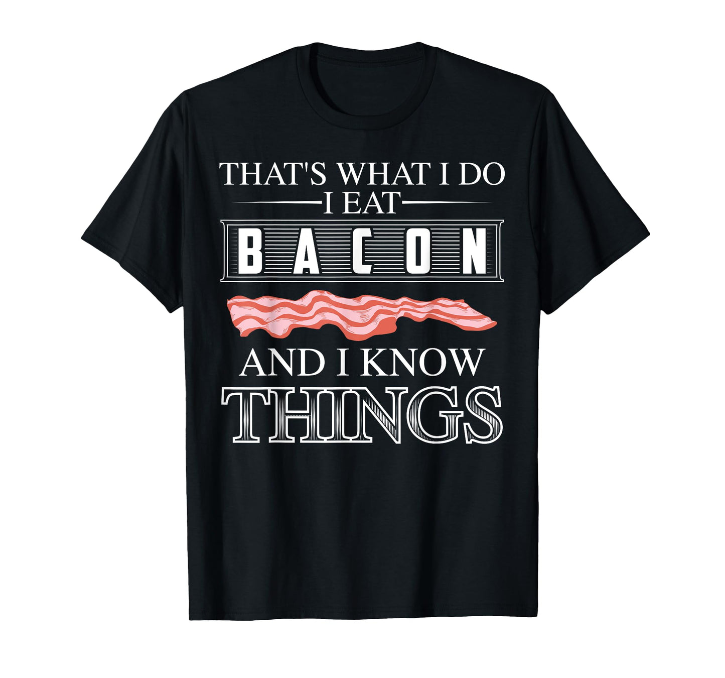 That's What I Do I Eat Bacon And I Know Things Shirt Gift T-Shirt