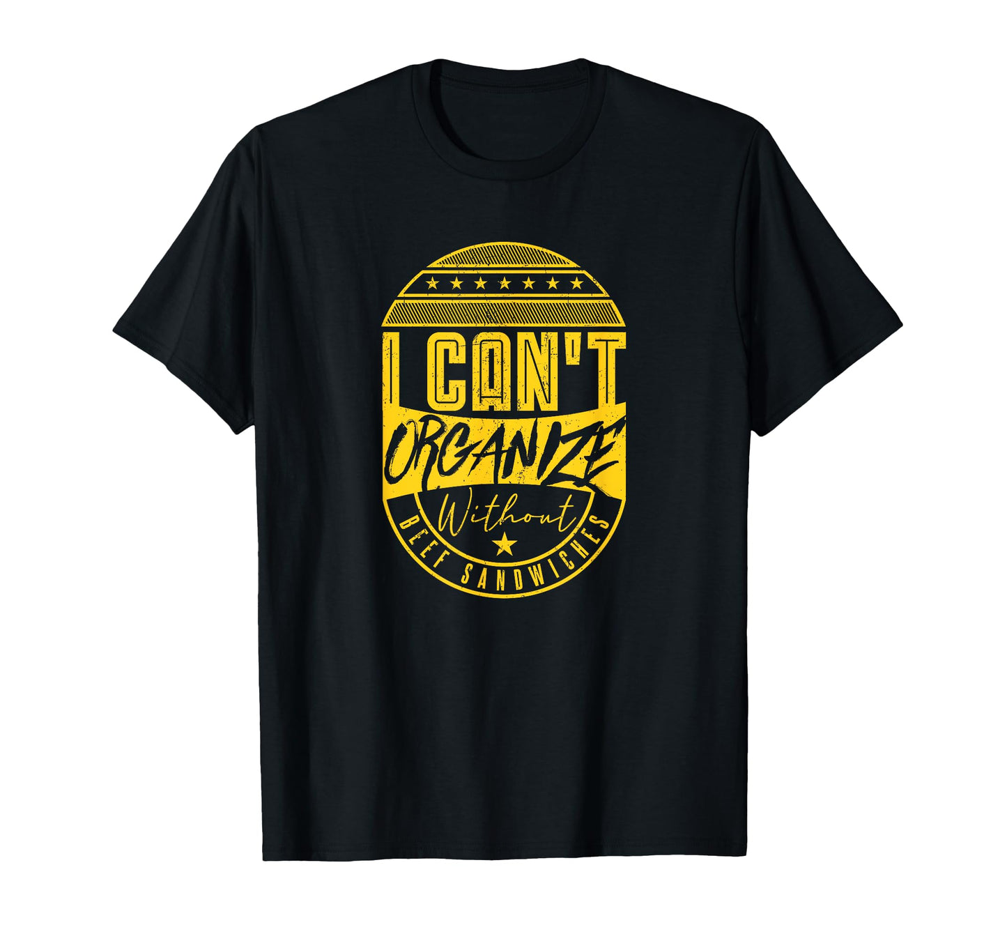 I Can’t Organize Without Beef Sandwiches T-Shirt