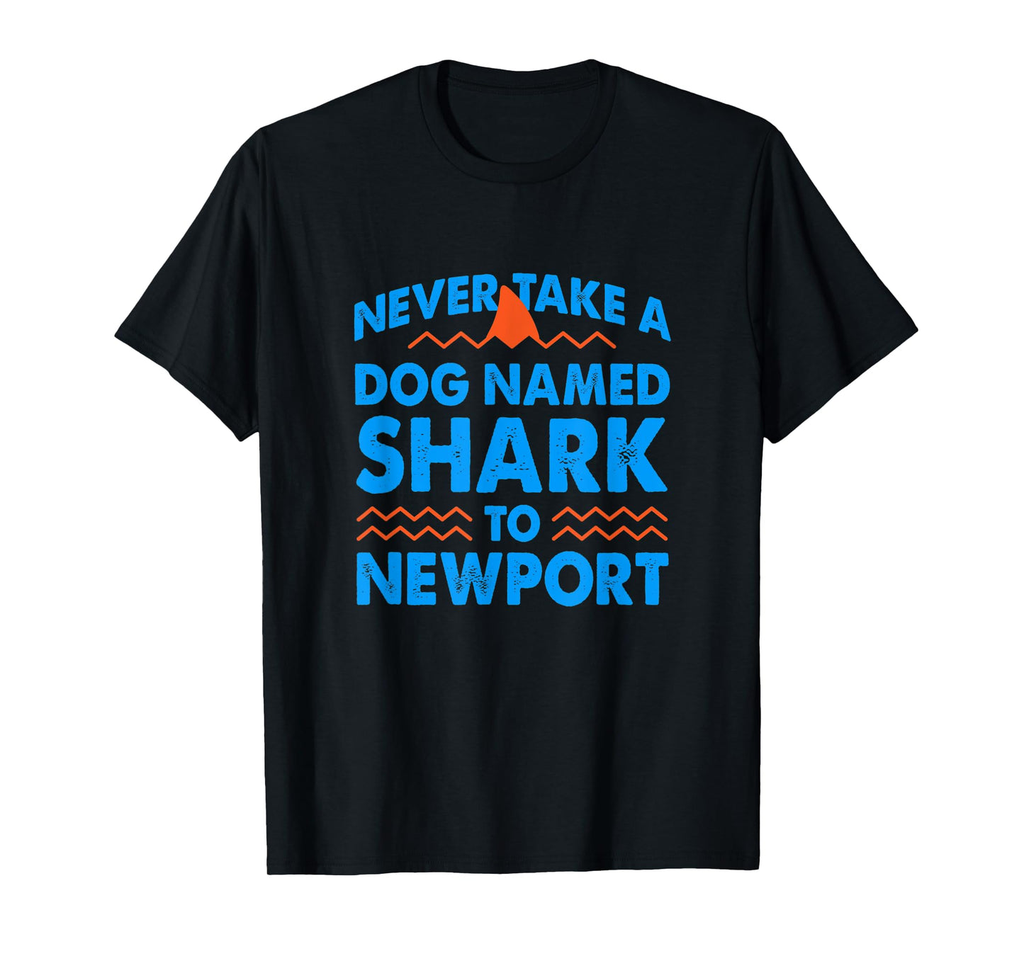Never Take a Dog Named Shark to Newport Rhode Island Summer Men Women T-Shirt