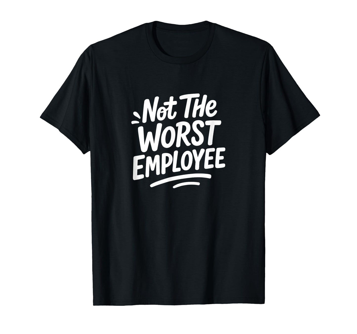 Not The Worst Employee - T-Shirt