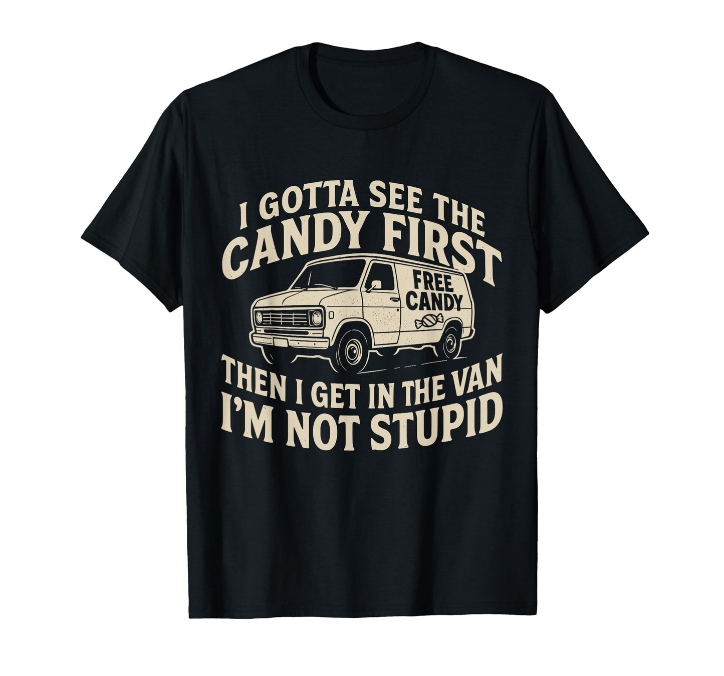 I Gotta See The Candy First. I'm Not Stupid Halloween Adult T-Shirt