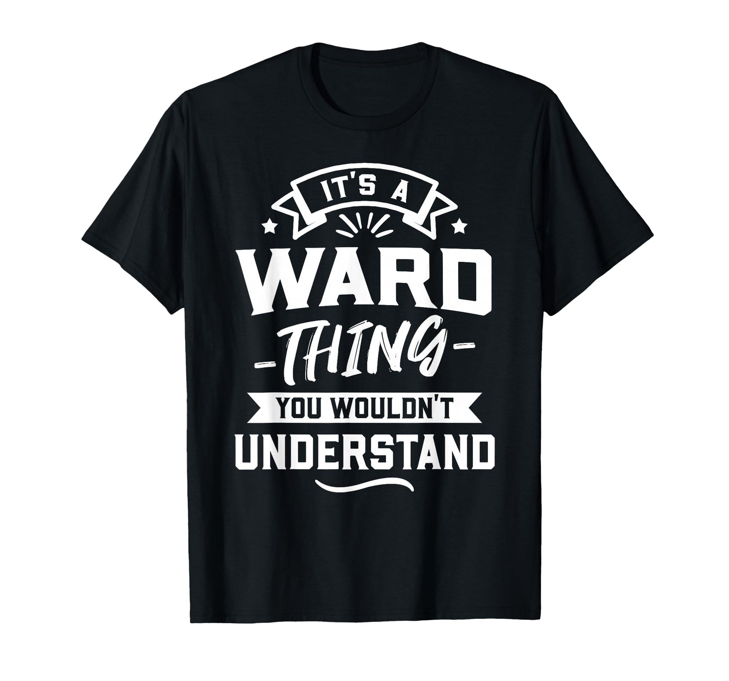 It's A Ward Thing You Wouldn't Understand - Surname Gift T-Shirt