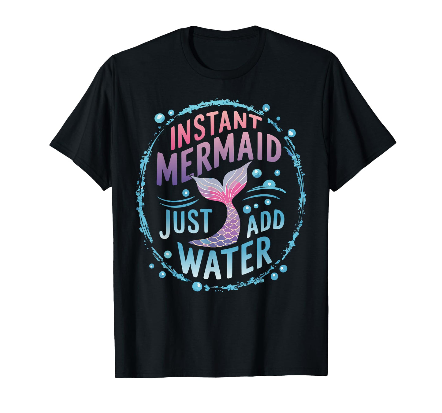 Instant Mermaid Just Add Water T-Shirt