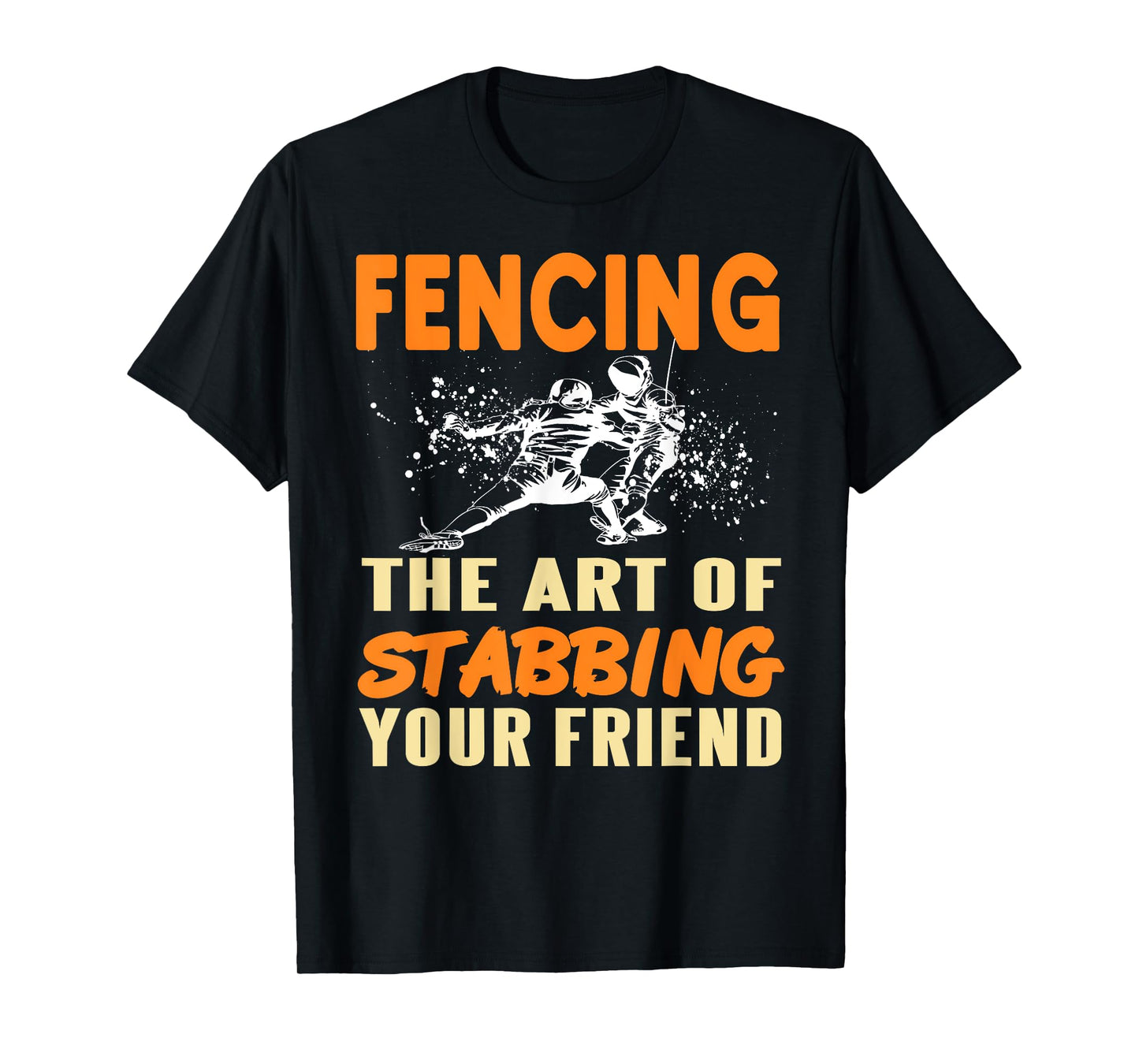 Fencing Joke Stab Your Friend Sport Humor Sarcasm T-Shirt
