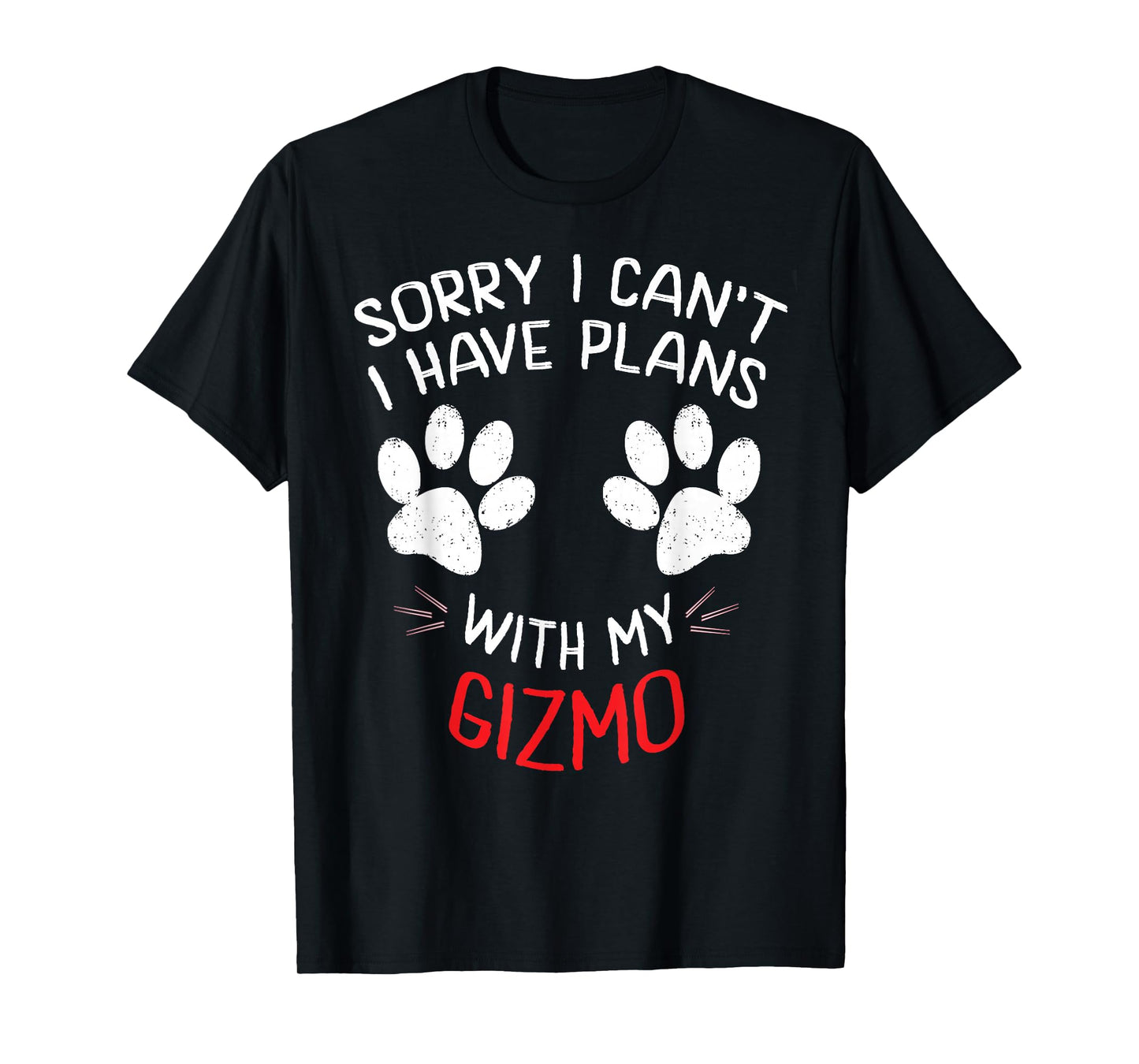 Sorry I Can't I Have Plans With My GIZMO Funny Pet T-Shirt