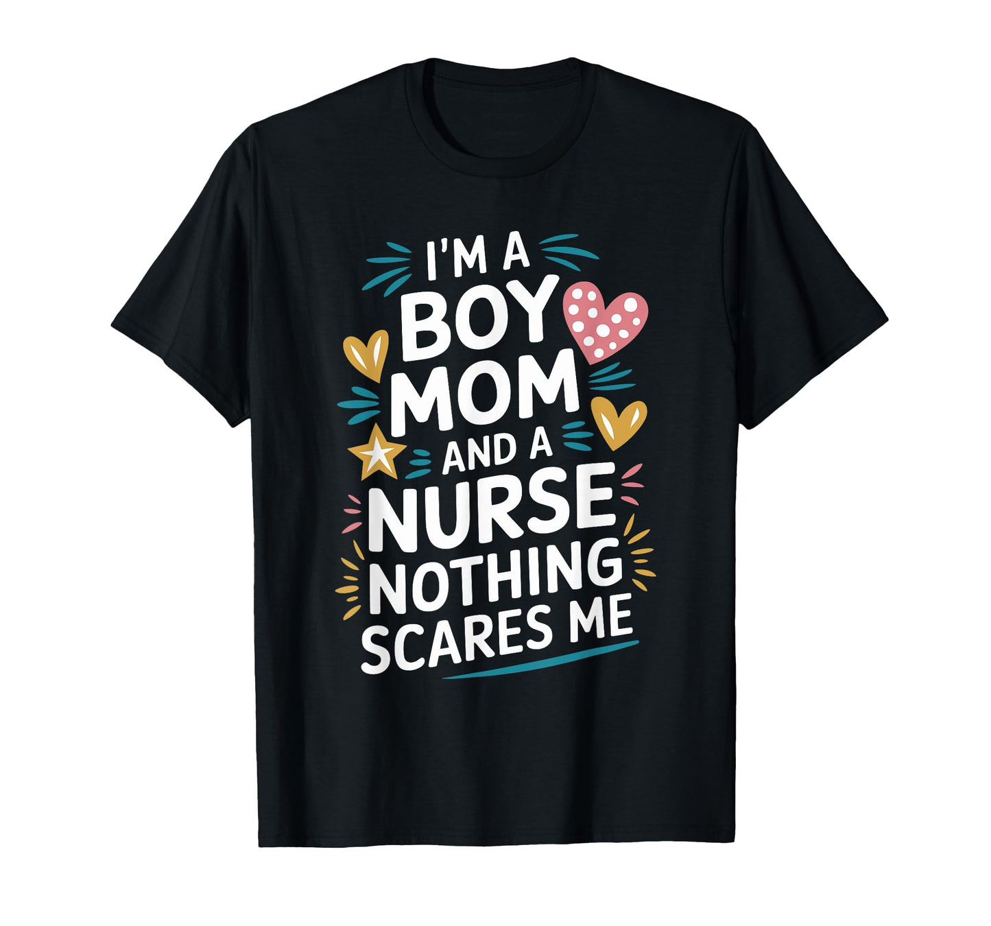 Nurse Mom I'M A Boy Mom And A Nurse Nothing Scares Me T-Shirt