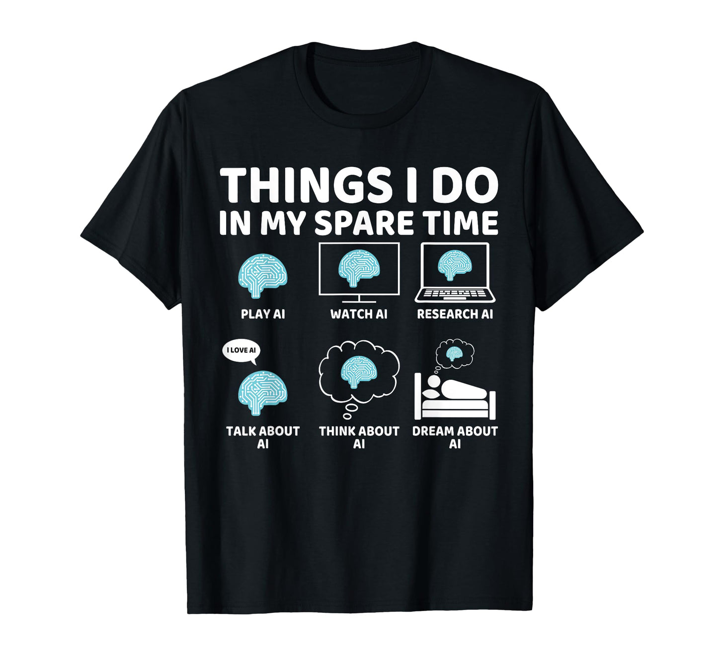 Things I Do in My Spare Time Funny AI Lover, AI Enthusiast T-Shirt