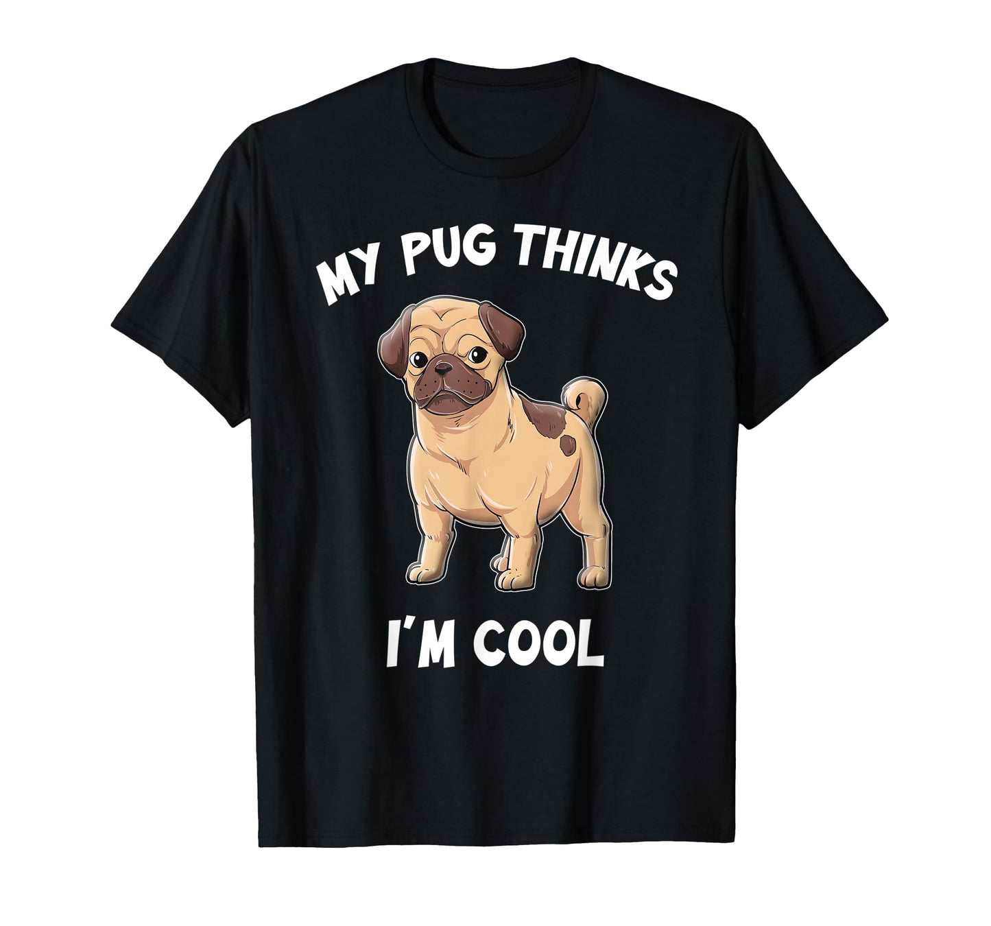 My Pug Thinks I'm Cool - For Dog Owners T-Shirt