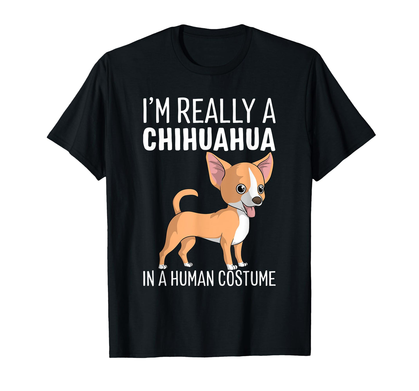 My Human Costume I'm Really A Chihuahua Dog Halloween Gift T-Shirt