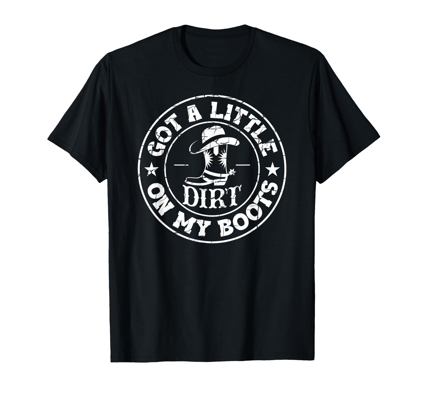 Got A Little Dirt On My Boots Country Western Design T-Shirt
