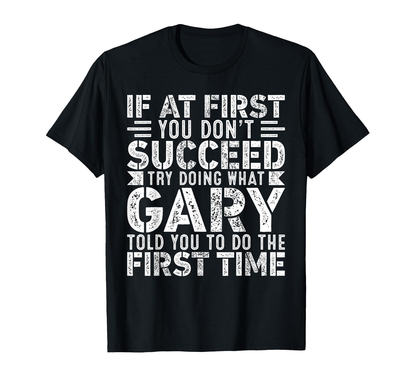 If At First You Don't Succeed Try Doing What Funny GARY T-Shirt