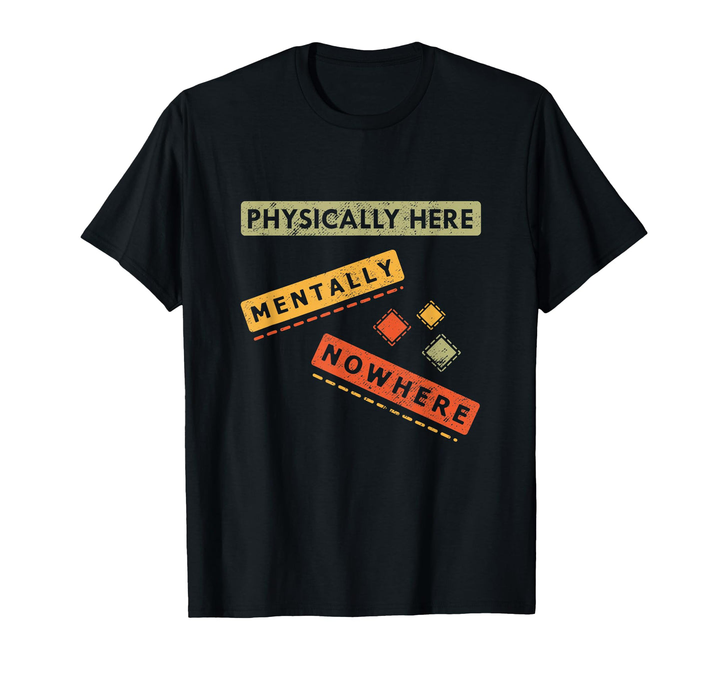 Physically here Mentally Nowhere, Funny Sarcasm T-Shirt