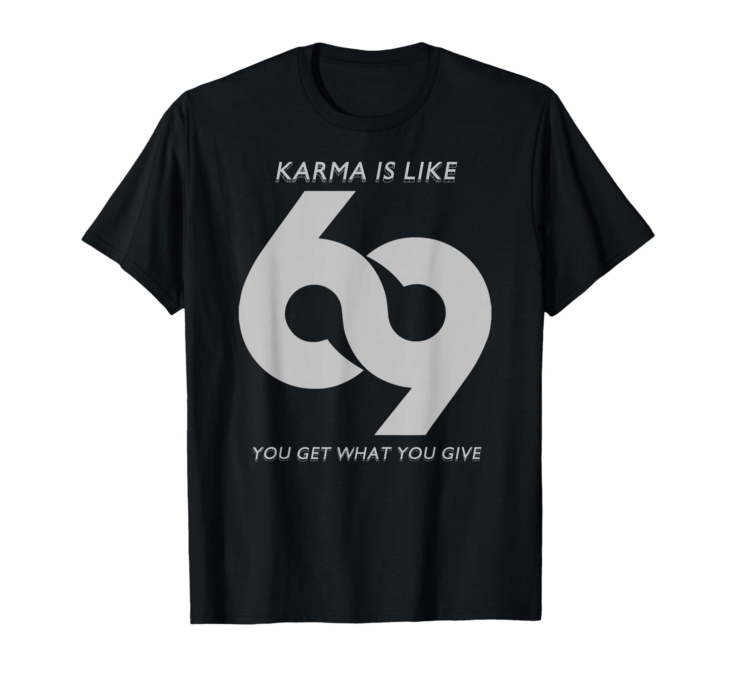Karma is Like #69 T-Shirt T-Shirt