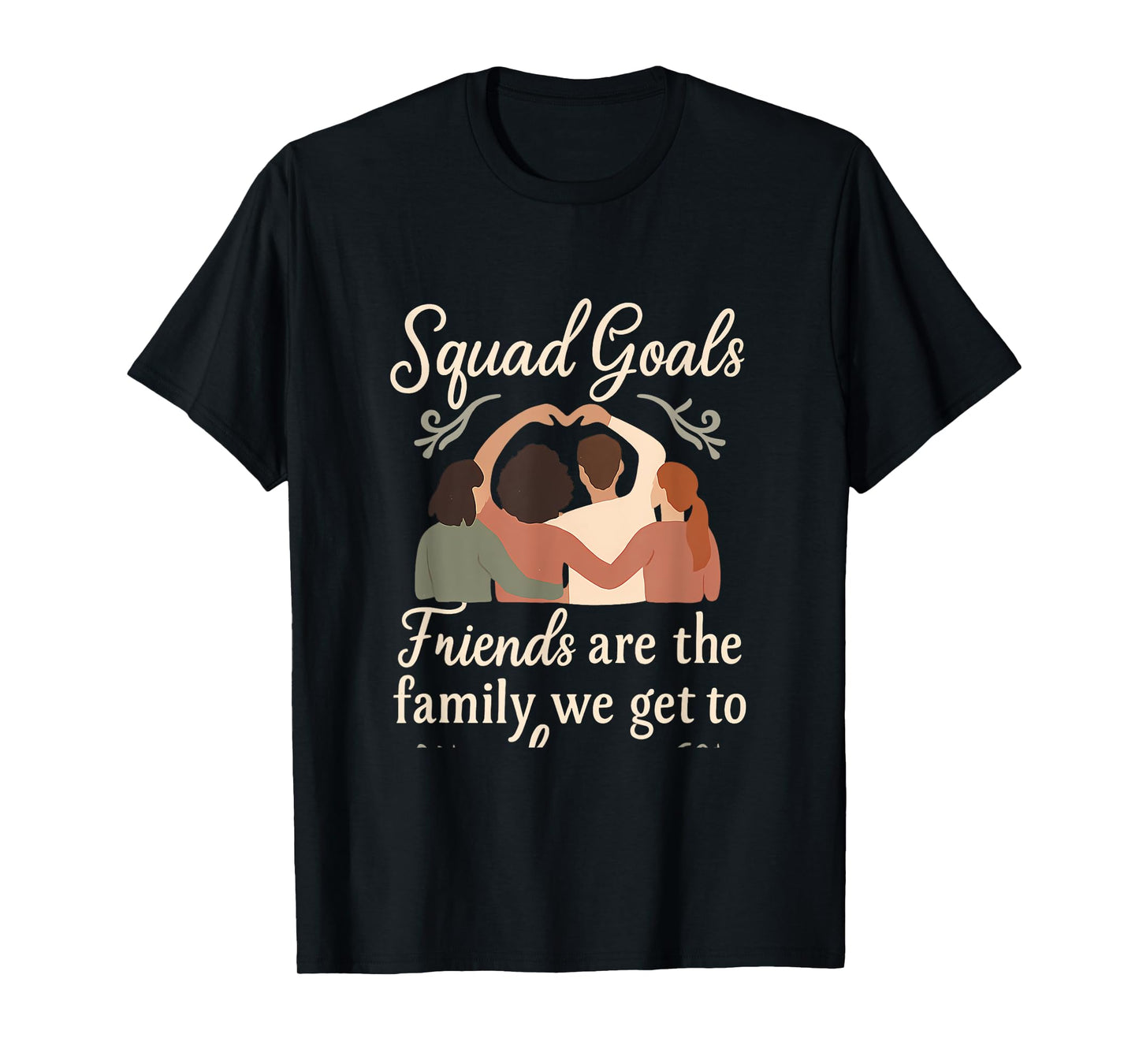 Squad Goals Friends are The Family We Choose Script Design T-Shirt