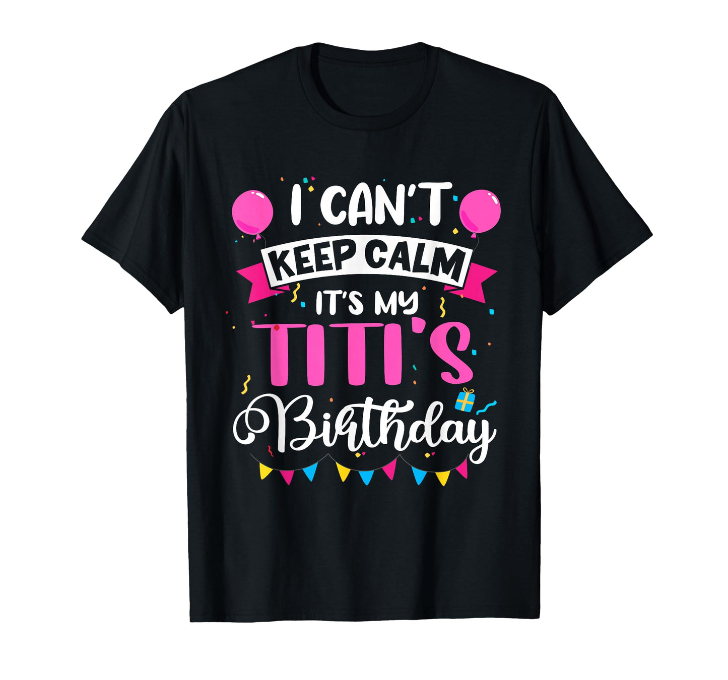 I Can't Keep Calm It's My Titi Birthday T-Shirt