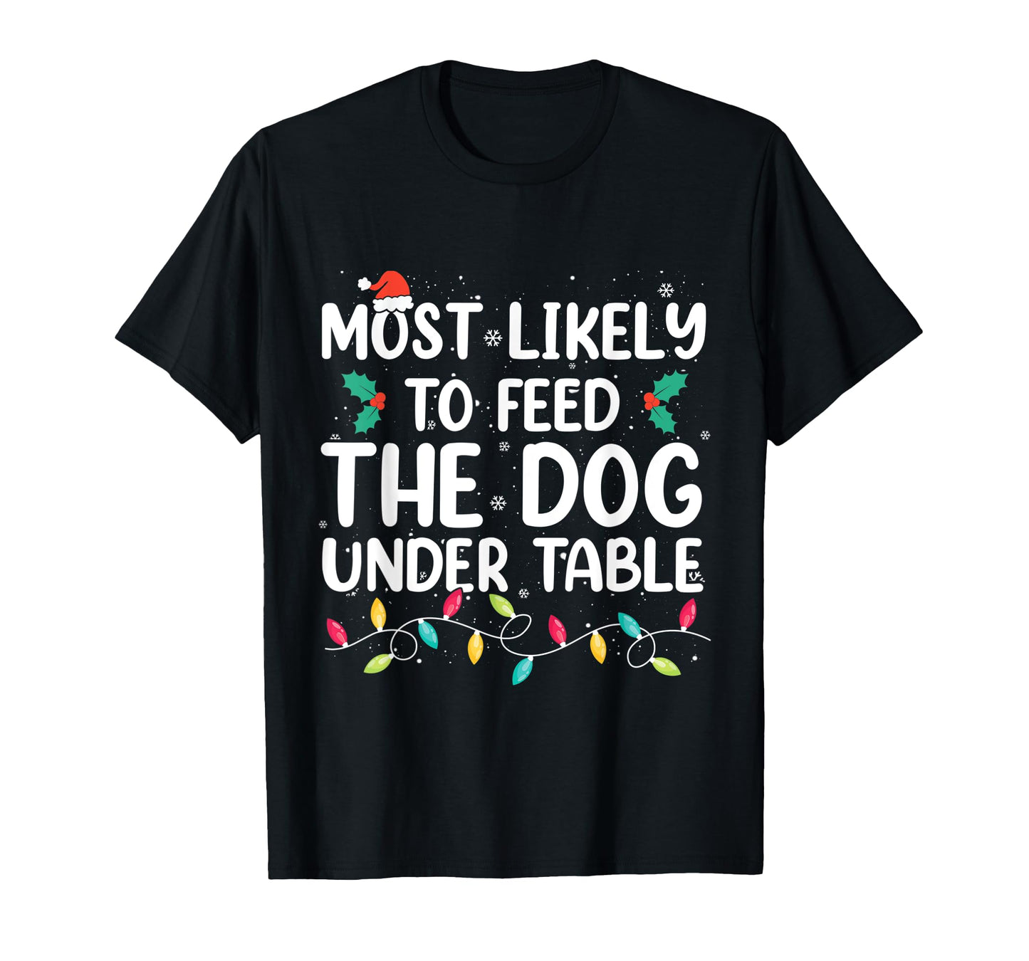 Most Likely To Feed The Dog Under Table Christmas Pajamas T-Shirt