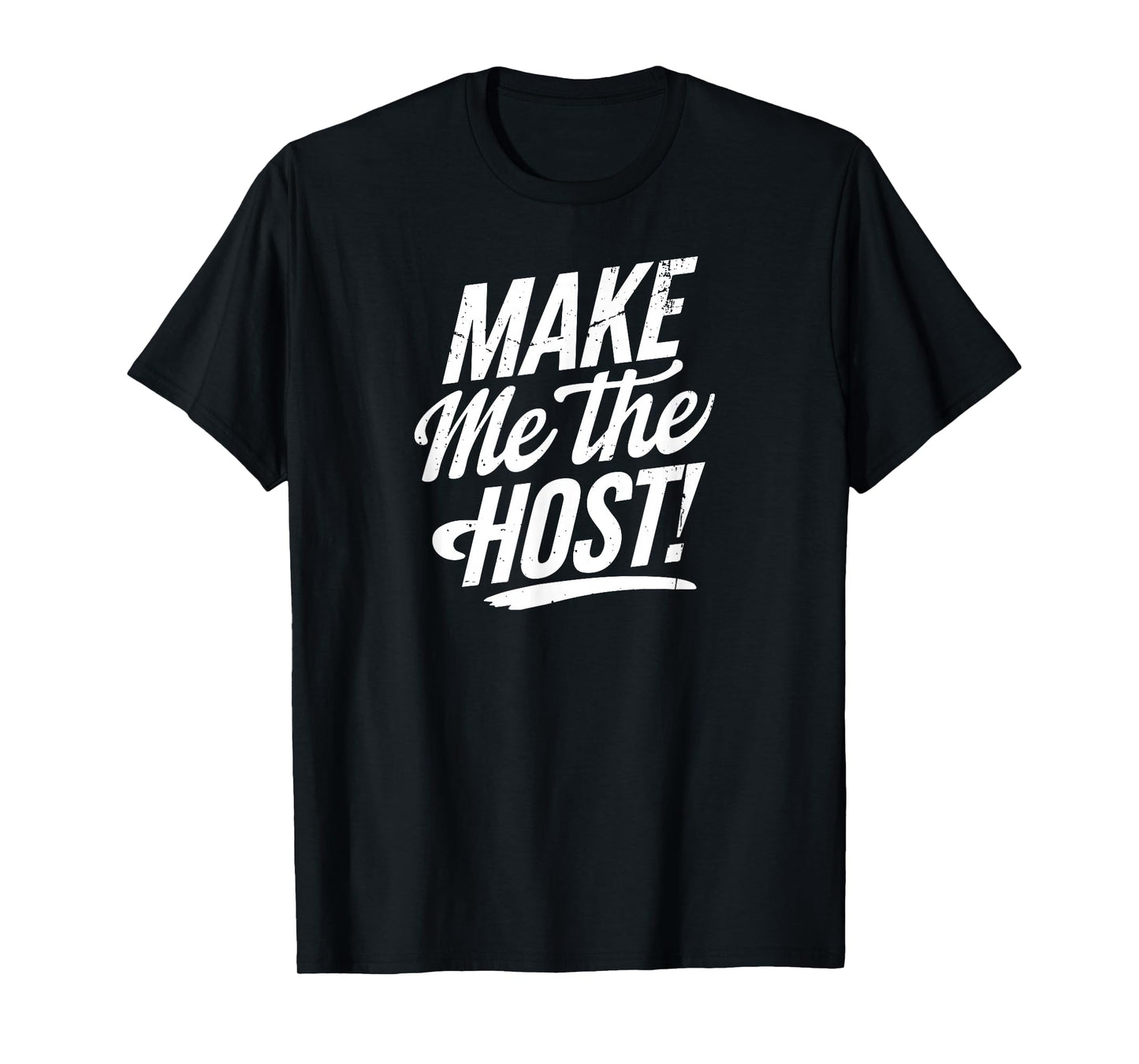 Make Me The Host Sarcastic Online Job Employer Cool Novelty T-Shirt