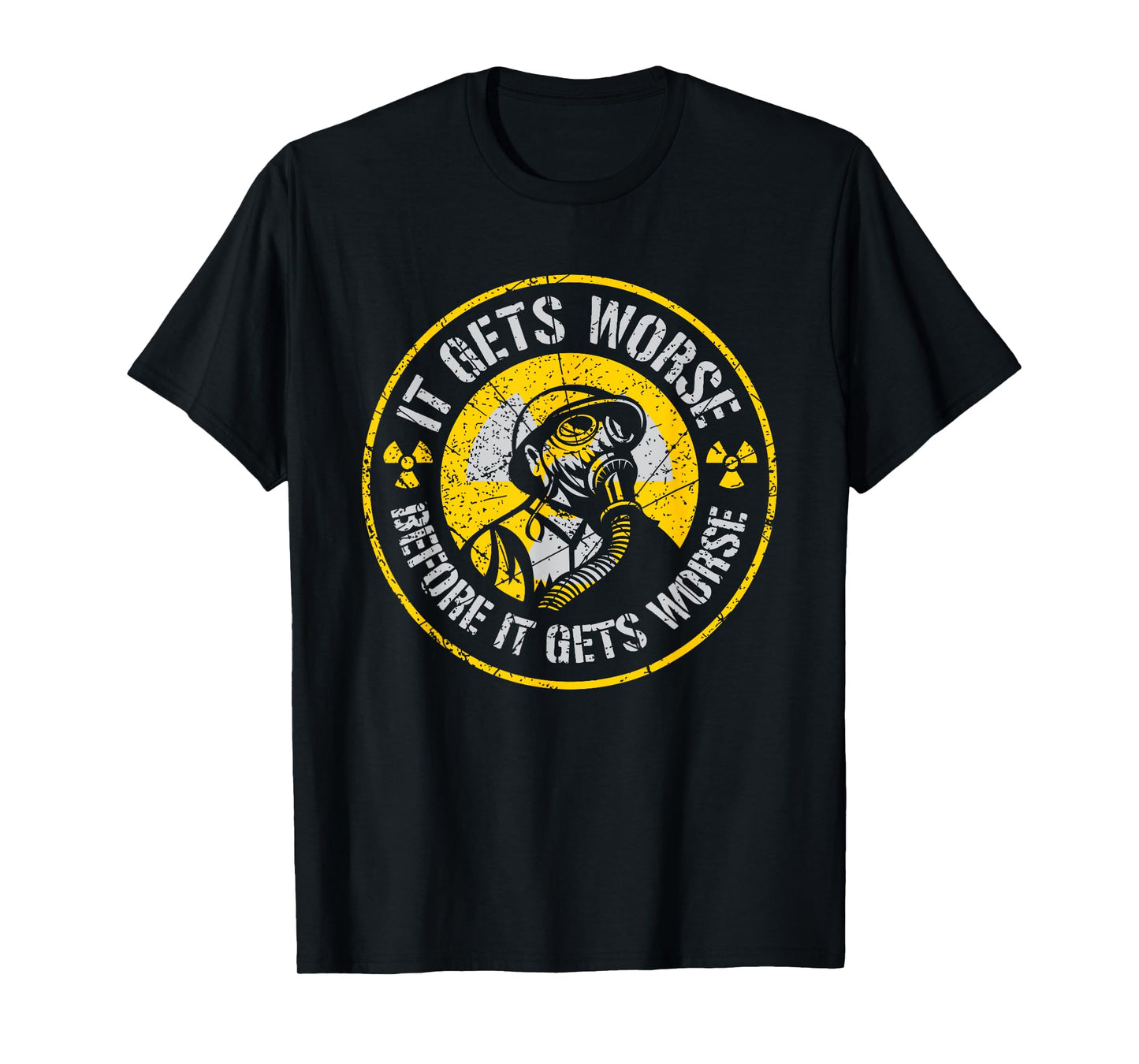 It Gets Worse Before It Gets Worse Survival Prepper T-Shirt