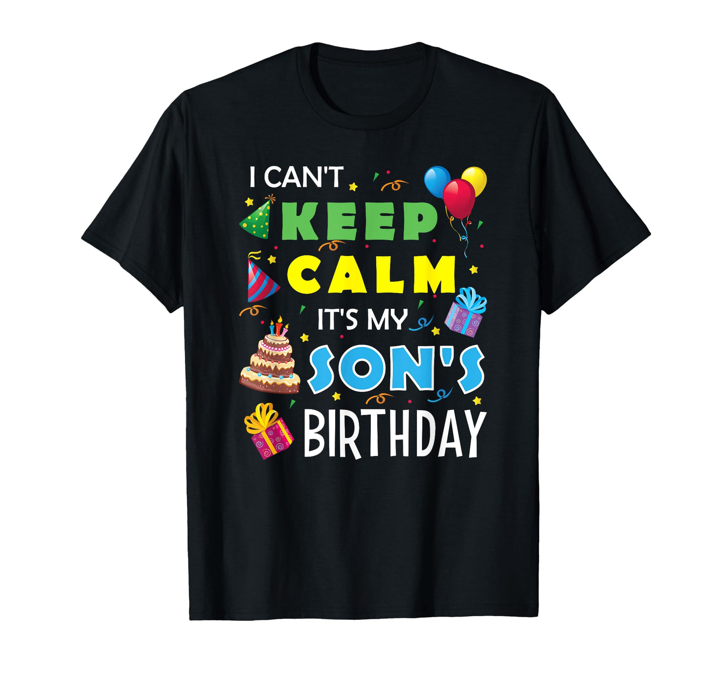 I Can't Keep Calm It's My Son's Birthday Celebrate Fun Party T-Shirt