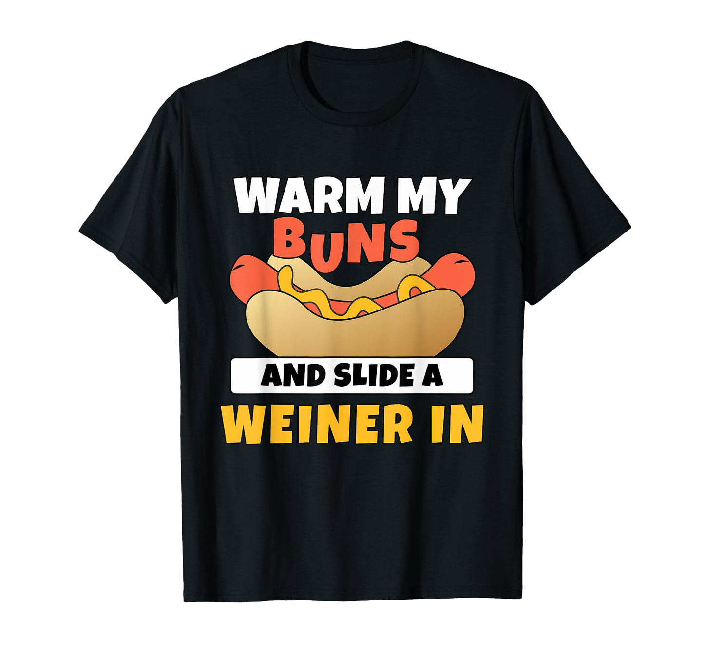 Adult Humor Warm My Buns and Slide A Weiner In Shirt T-Shirt